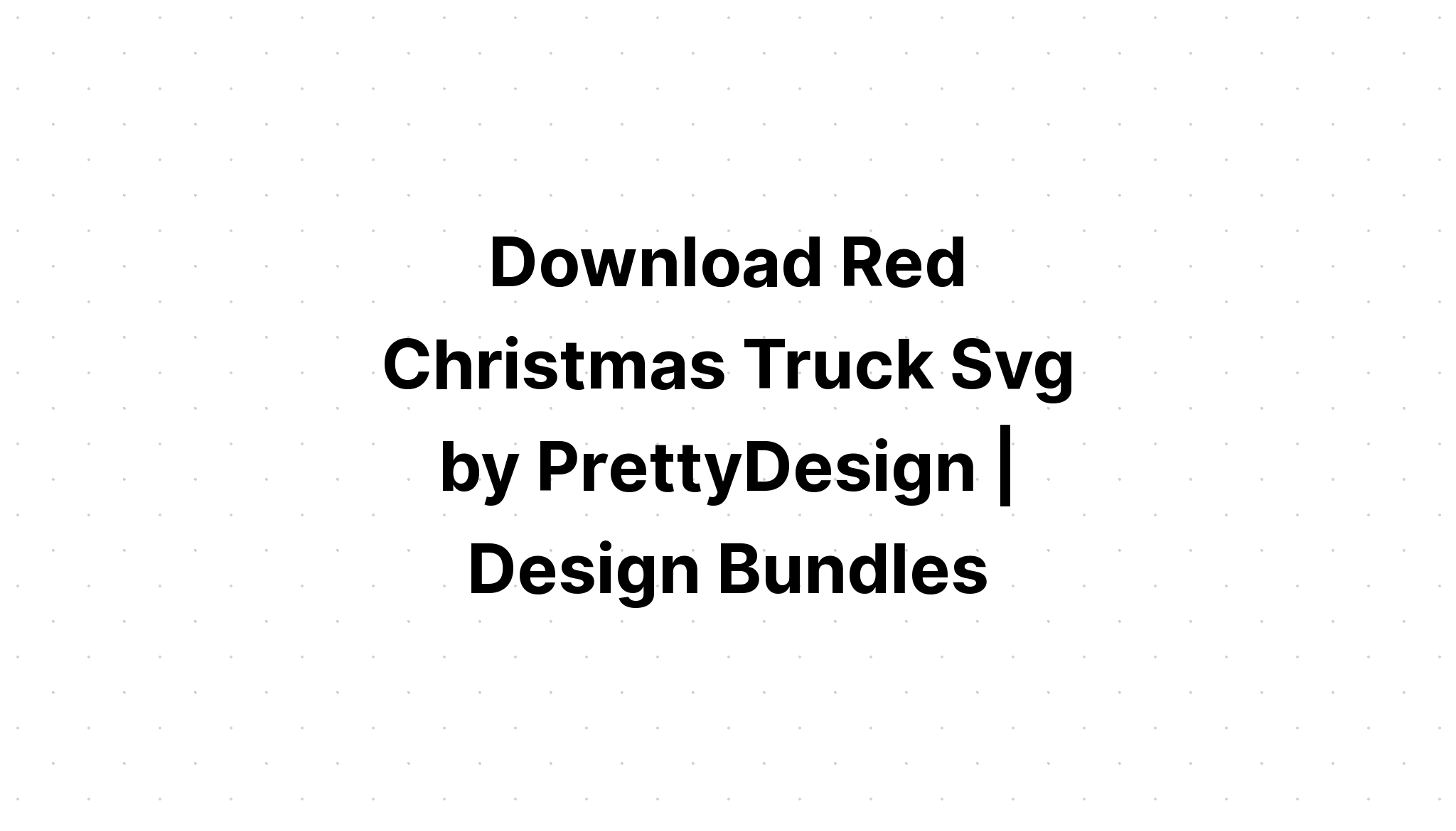 Download Free Red Truck Svg Bundle - Layered SVG Cut File